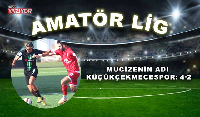 Mucizenin adı Küçükçekmecespor: 4-2