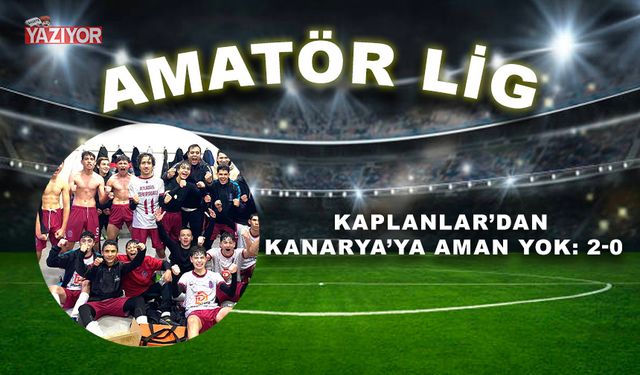 Kaplanlar’dan Kanarya’ya aman yok: 2-0