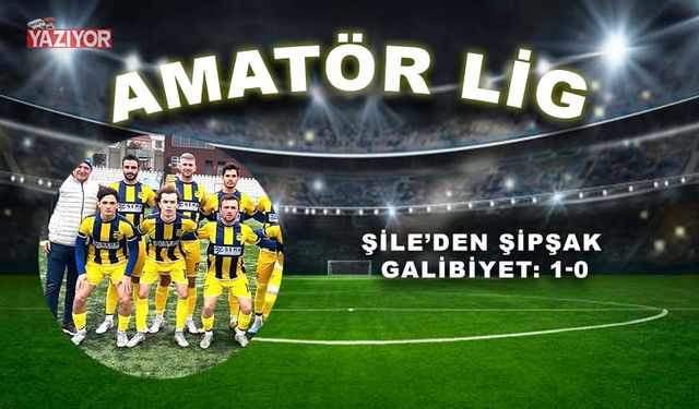 Şile’den şipşak galibiyet: 1-0