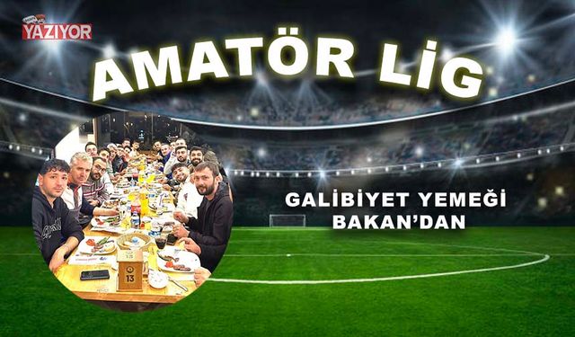 Galibiyet yemeği Bakan’dan