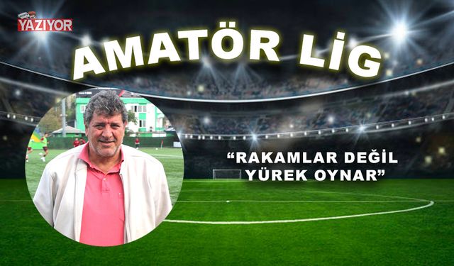 “RAKAMLAR DEĞİL YÜREK OYNAR”