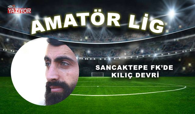 SANCAKTEPE FK’DE KILIÇ DEVRİ