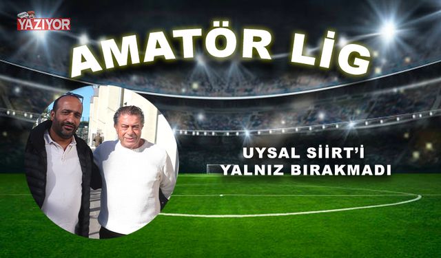 UYSAL SİİRT’İ YALNIZ BIRAKMADI