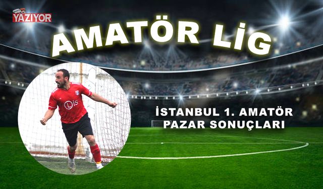 İstanbul 1. Amatör Pazar sonuçları