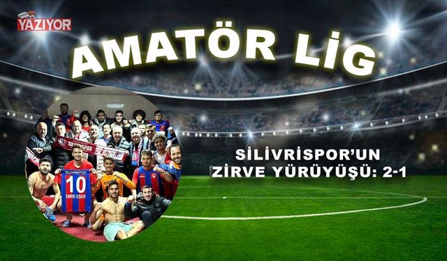 Silivrispor’un zirve yürüyüşü: 2-1