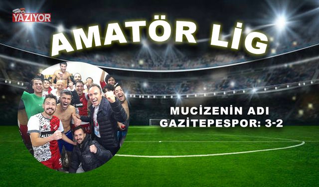 Mucizenin adı Gazitepespor: 3-2