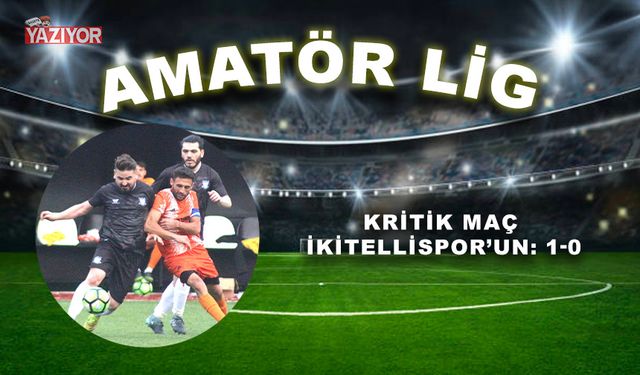 Kritik maç İkitellispor’un: 1-0