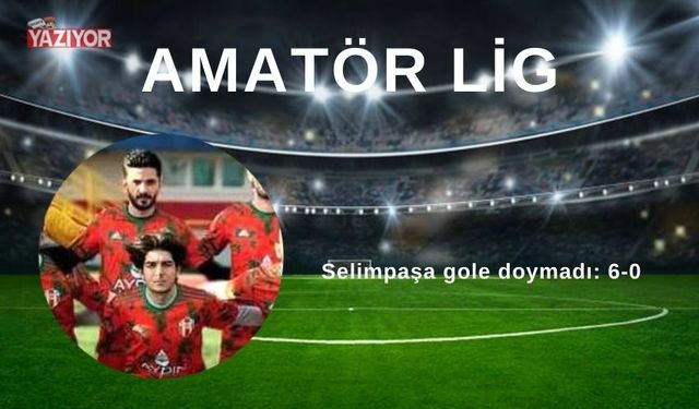 Selimpaşa gole doymadı: 6-0