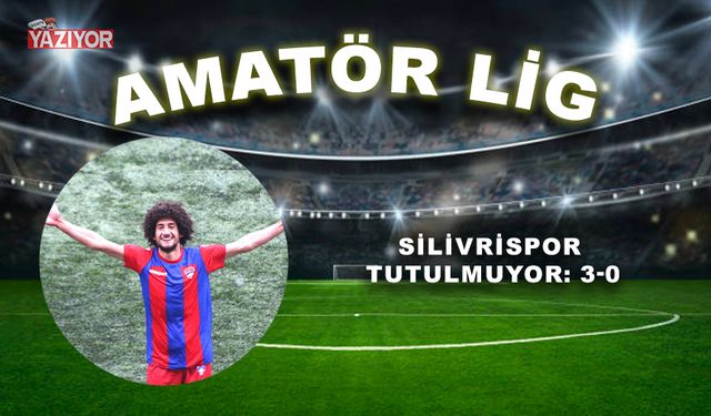 Silivrispor tutulmuyor: 3-0