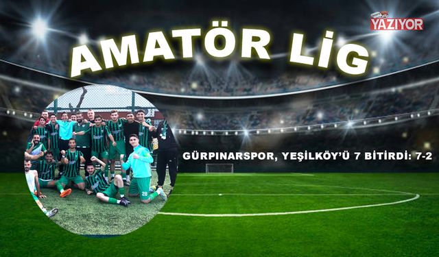 Gürpınarspor, Yeşilköy’ü 7 bitirdi: 7-2