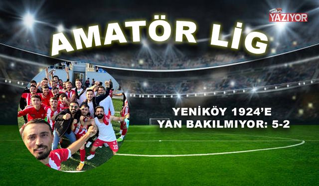 Yeniköy 1924’e yan bakılmıyor: 5-2