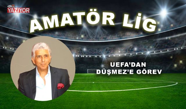 UEFA’dan Düşmez’e görev