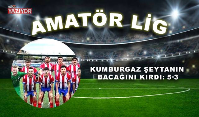 Kumburgaz şeytanın bacağını kırdı: 5-3