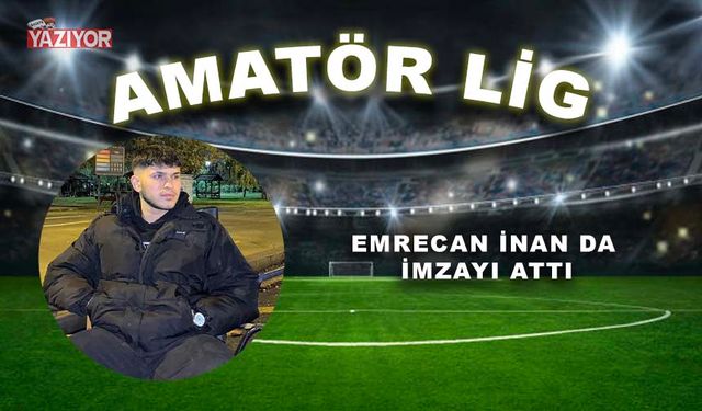 Emrecan İnan da imzayı attı