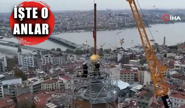 Galata Kulesi'nin 'alemi' indirildi!