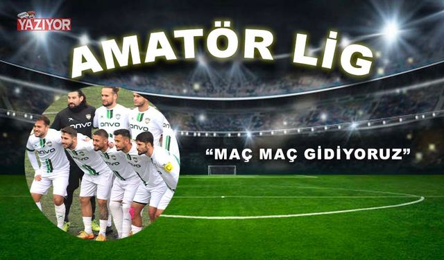 “MAÇ MAÇ GİDİYORUZ”