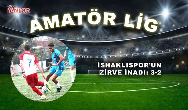 İshaklıspor’un zirve inadı: 3-2