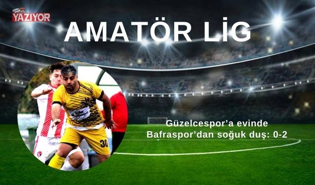 Güzelcespor’a evinde Bafraspor’dan soğuk duş: 0-2