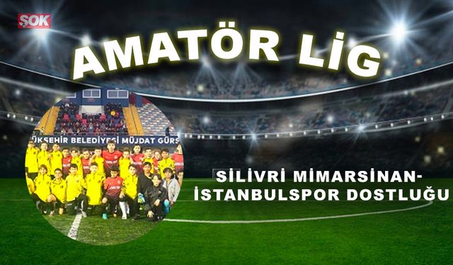 Silivri Mimarsinan- İstanbulspor dostluğu