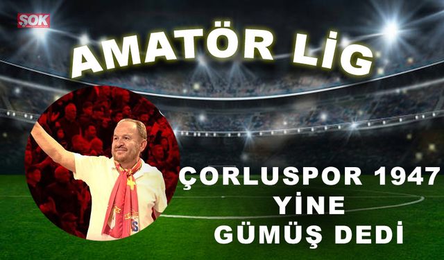 Çorluspor 1947 yine Gümüş dedi