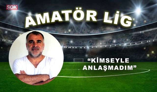 “KİMSEYLE ANLAŞMADIM”