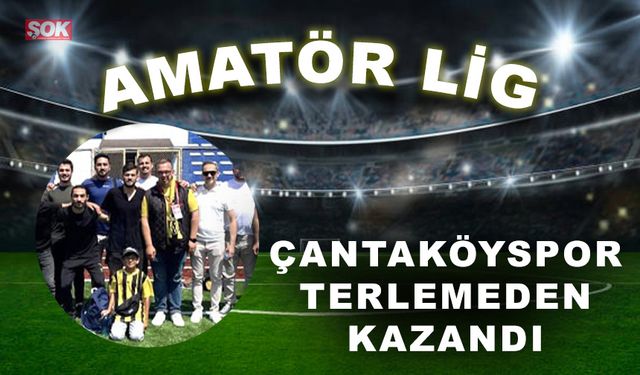 Çantaköyspor terlemeden kazandı!