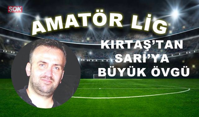 Kırtaş'tan Sarı'ya övgü