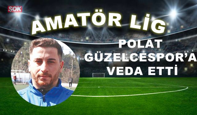 Polat Güzelcespor’a veda etti