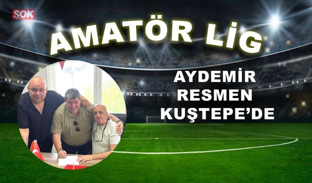 Aydemir resmen Kuştepe’de