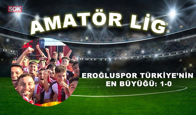 Eroğluspor Türkiye’nin en büyüğü: 1-0