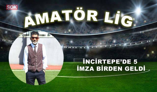 İncirtepe’de 5 imza birden geldi