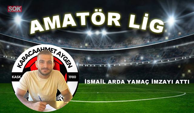 İsmail Arda Yamaç imzayı attı