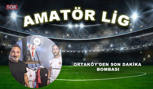 Ortaköyspor’dan son dakika bombası