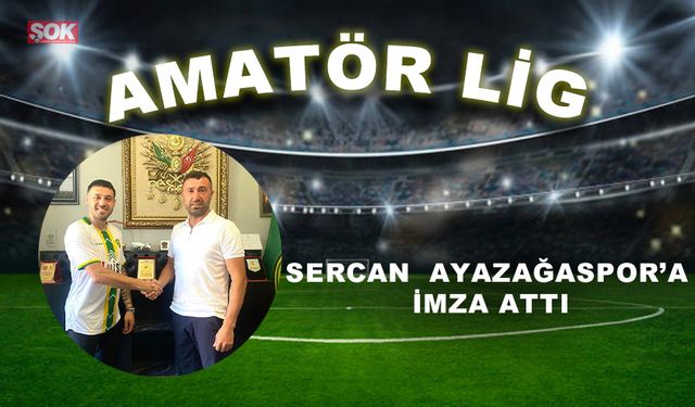 Sercan  Ayazağaspor’a imza attı