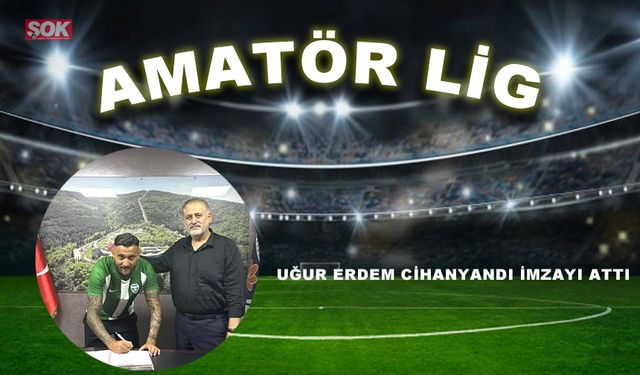 Uğur Erdem Cihanyandı imzayı attı