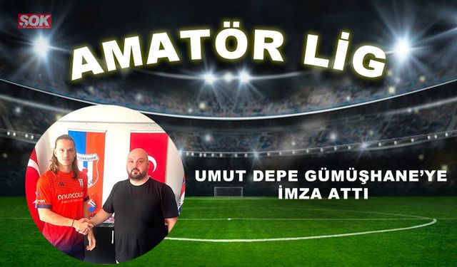 Umut Depe Gümüşhane’ye imza attı