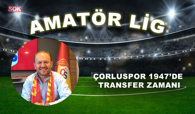 Çorluspor 1947’de transfer zamanı