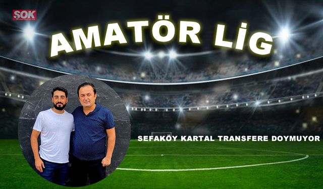 Sefaköy Kartal transfere doymuyor