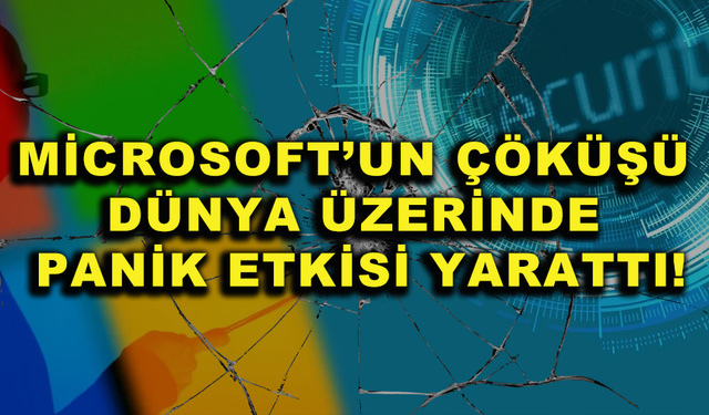 Microsoft’un Çöküşü Dünya Üzerinde Panik Etkisi Yarattı!