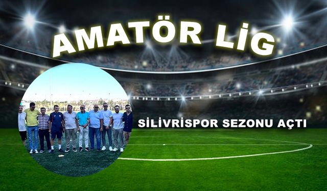 Silivrispor sezonu açtı