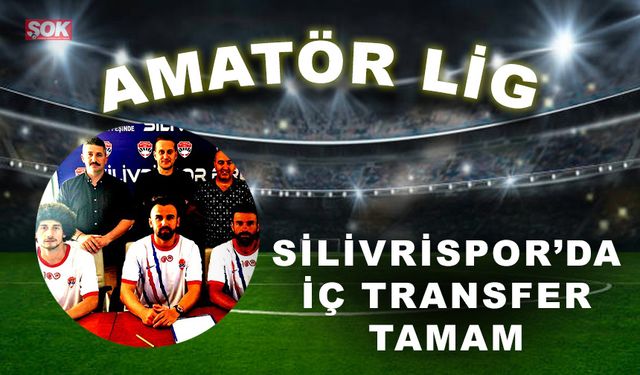 Silivrispor’da iç transfer tamam