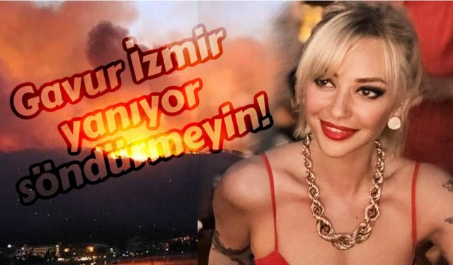 Feyza Altun'dan 'Gavur İzmir yanıyor söndürmeyin' sözlerine küfürlü yanıt!