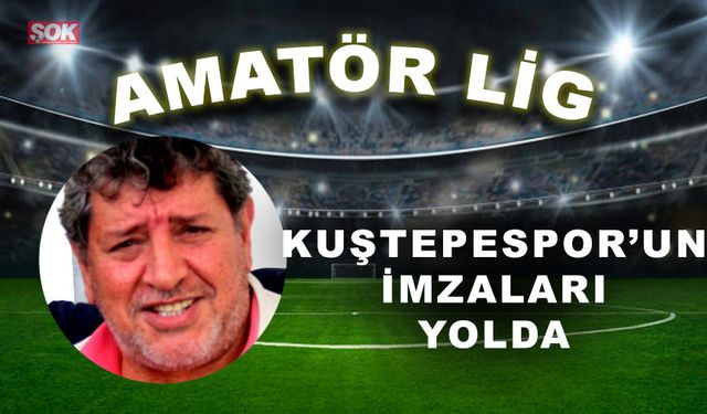 Kuştepespor’un imzaları yolda