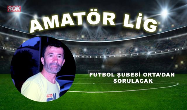 Futbol şubesi Orta’dan sorulacak