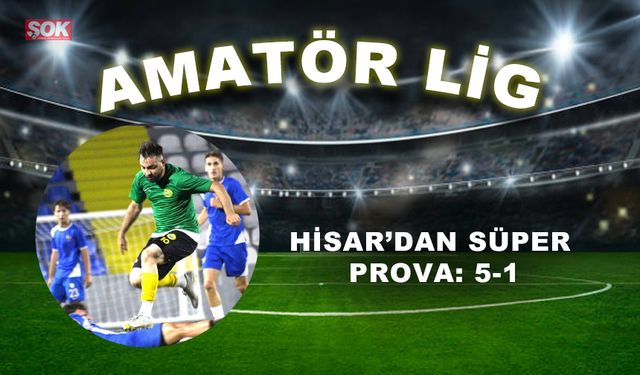 Hisar’dan süper prova: 5-1