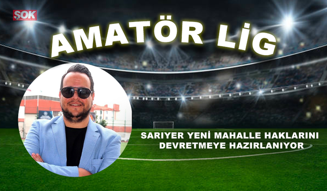 Sarıyer Yeni Mahalle haklarını devretmeye hazırlanıyor