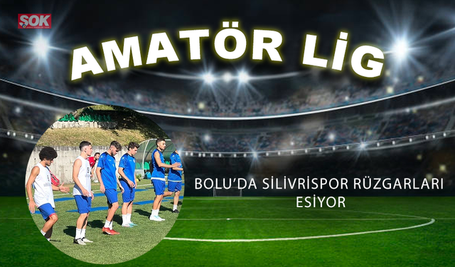 Bolu’da Silivrispor rüzgarları esiyor