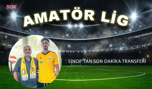 Sinop’tan son dakika transferi