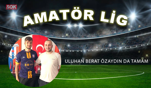 Uluhan Berat Özaydın da tamam