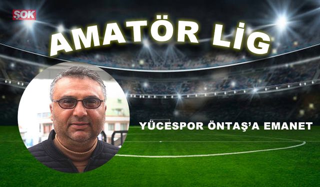 Yücespor Öntaş’a emanet